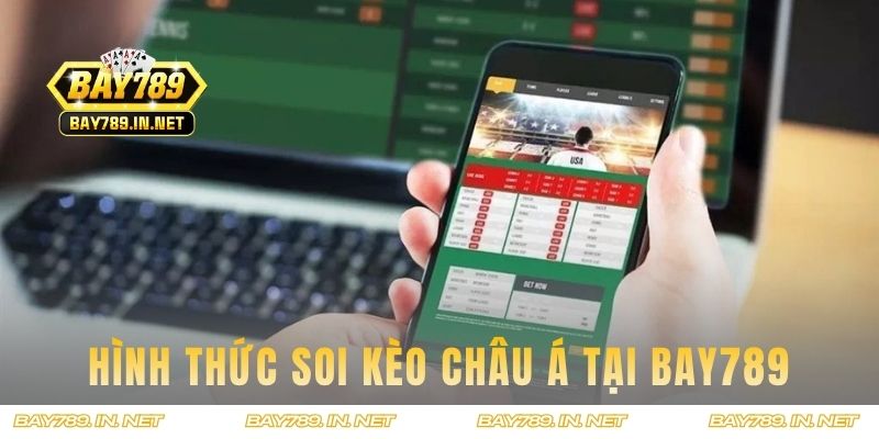 Các hình thức soi kèo châu Á có tại BAY789