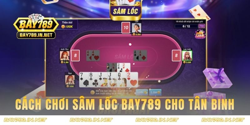 Cách chơi Sâm Lốc BAY789 cho tân binh chưa biết