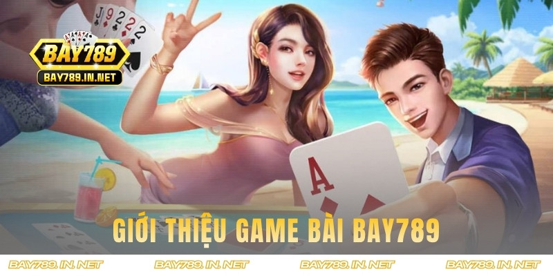 Thông tin giới thiệu mục game bài của Bay789
