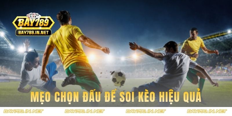 Mẹo chọn đấu để soi kèo hiệu quả cao