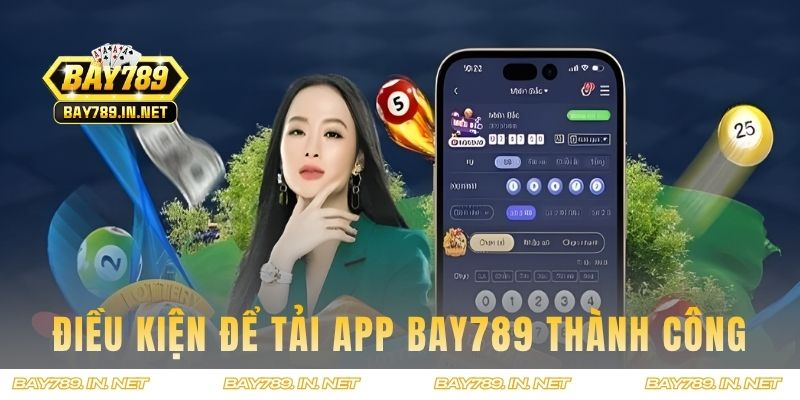 Điều kiện để tải app BAY789 thành công