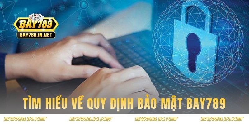 Tìm hiểu về quy định bảo mật Bay789