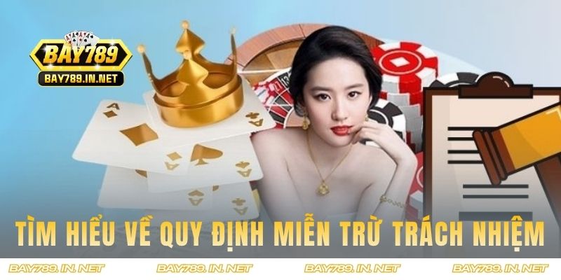 Tìm hiểu về quy định miễn trừ trách nhiệm tại Bay789